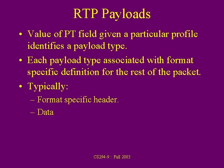 RTP Payloads • Value of PT field given a particular profile identifies a payload