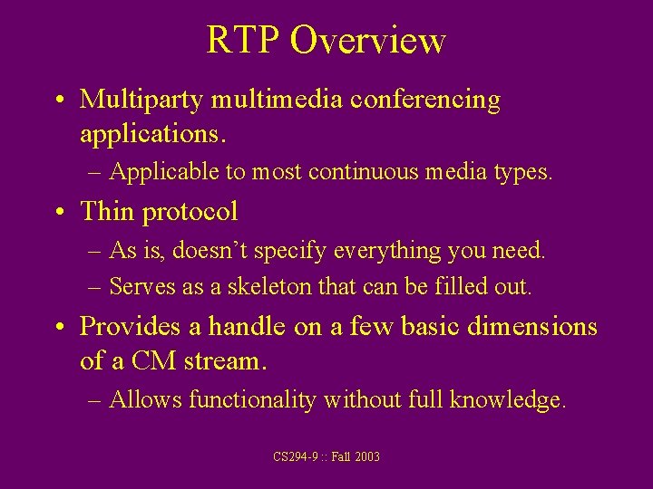 RTP Overview • Multiparty multimedia conferencing applications. – Applicable to most continuous media types.