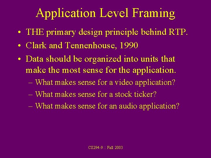 Application Level Framing • THE primary design principle behind RTP. • Clark and Tennenhouse,