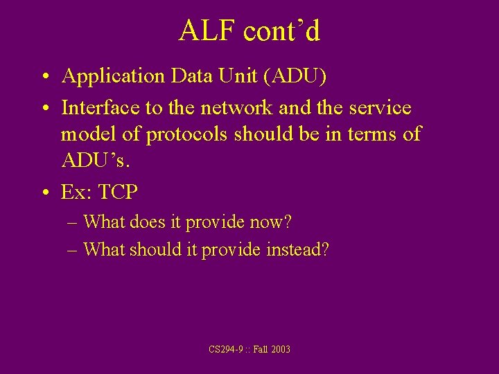 ALF cont’d • Application Data Unit (ADU) • Interface to the network and the