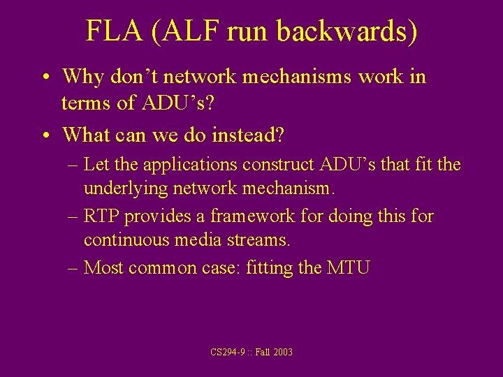 FLA (ALF run backwards) • Why don’t network mechanisms work in terms of ADU’s?