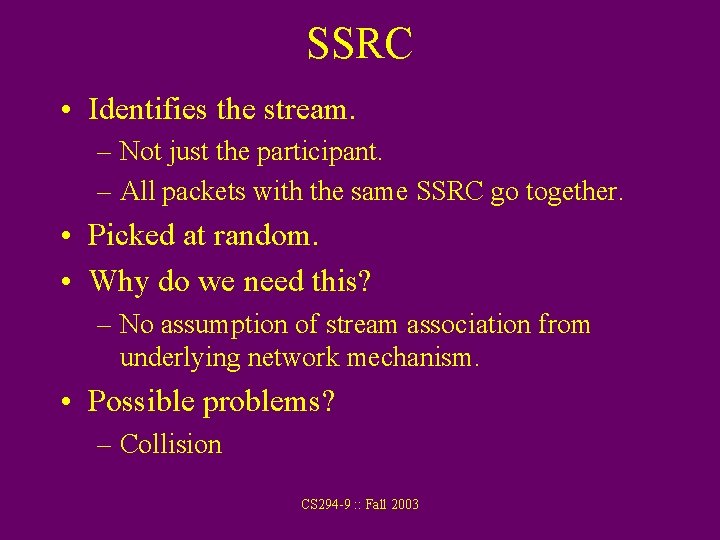 SSRC • Identifies the stream. – Not just the participant. – All packets with
