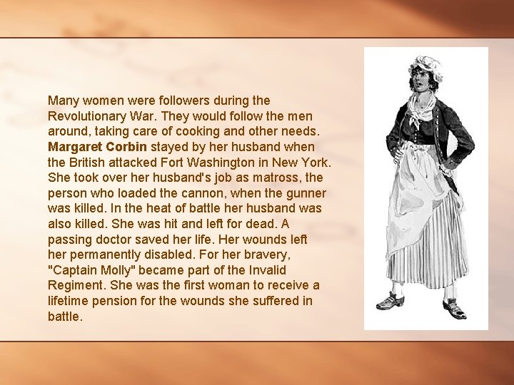 Many women were followers during the Revolutionary War. They would follow the men around,