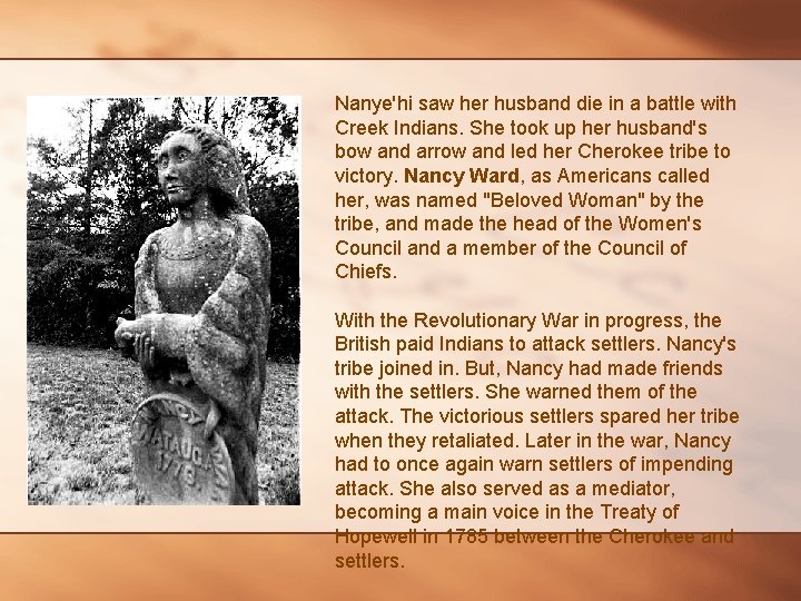 Nanye'hi saw her husband die in a battle with Creek Indians. She took up