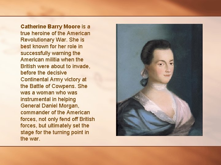Catherine Barry Moore is a true heroine of the American Revolutionary War. She is