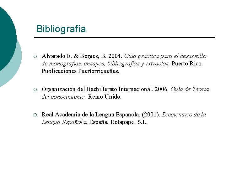 Bibliografía ¡ Alvarado E. & Borges, B. 2004. Guía práctica para el desarrollo de