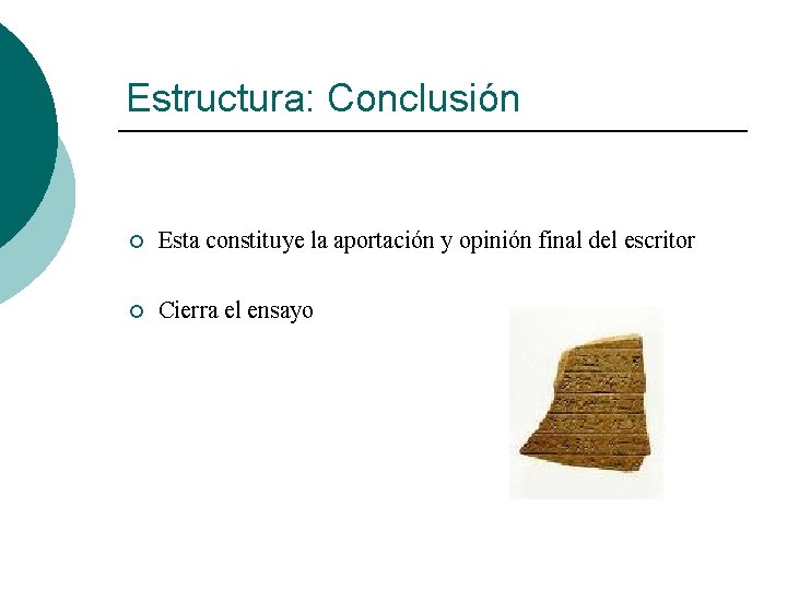 Estructura: Conclusión ¡ Esta constituye la aportación y opinión final del escritor ¡ Cierra