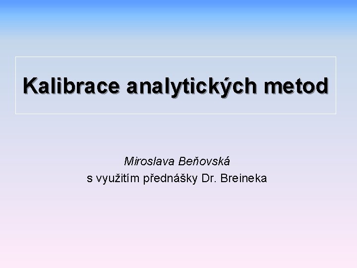 Kalibrace analytických metod Miroslava Beňovská s využitím přednášky Dr. Breineka 