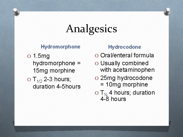 Analgesics Hydromorphone Hydrocodone O 1. 5 mg O Oral/enteral formula hydromorphone = 15 mg