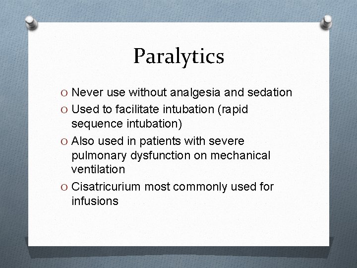 Paralytics O Never use without analgesia and sedation O Used to facilitate intubation (rapid