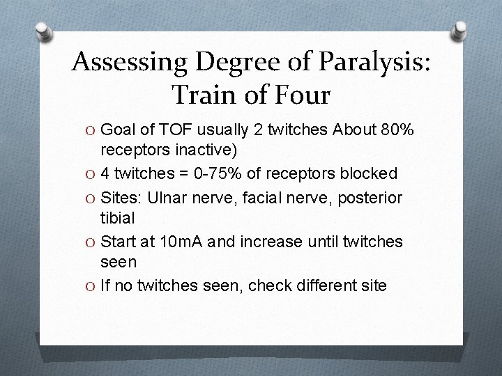 Assessing Degree of Paralysis: Train of Four O Goal of TOF usually 2 twitches