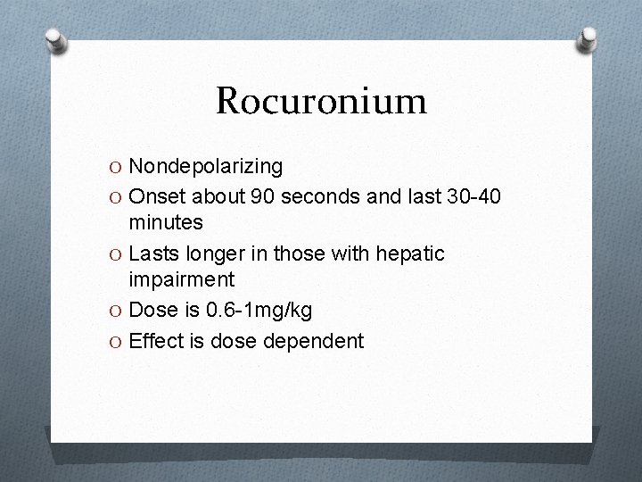 Rocuronium O Nondepolarizing O Onset about 90 seconds and last 30 -40 minutes O