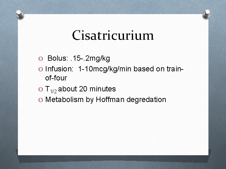 Cisatricurium O Bolus: . 15 -. 2 mg/kg O Infusion: 1 -10 mcg/kg/min based