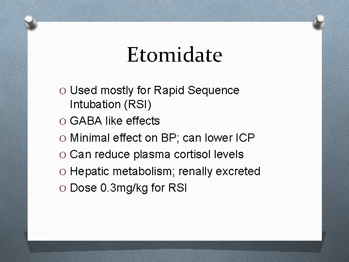 Etomidate O Used mostly for Rapid Sequence Intubation (RSI) O GABA like effects O