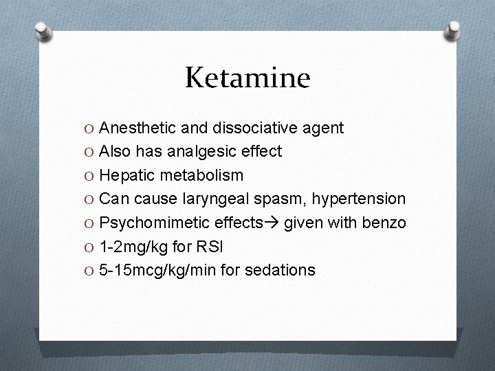 Ketamine O Anesthetic and dissociative agent O Also has analgesic effect O Hepatic metabolism