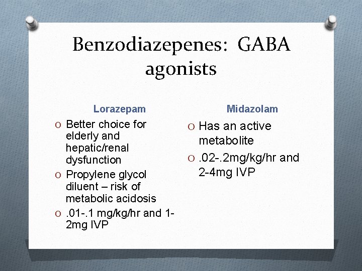 Benzodiazepenes: GABA agonists Lorazepam O Better choice for elderly and hepatic/renal dysfunction O Propylene