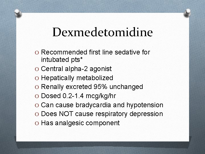 Dexmedetomidine O Recommended first line sedative for intubated pts* O Central alpha-2 agonist O