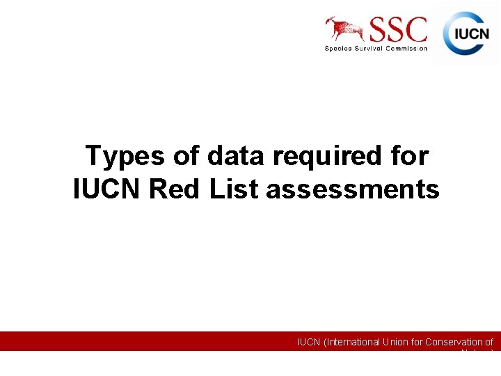 Types of data required for IUCN Red List assessments IUCN (International Union for Conservation