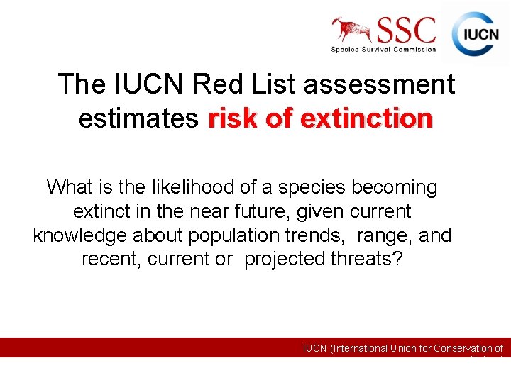 The IUCN Red List assessment estimates risk of extinction What is the likelihood of
