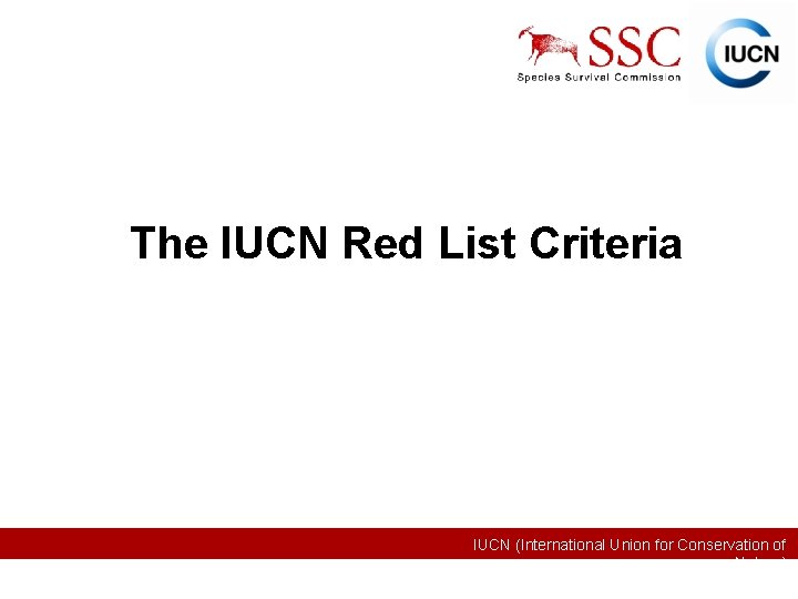 The IUCN Red List Criteria IUCN (International Union for Conservation of Nature) 