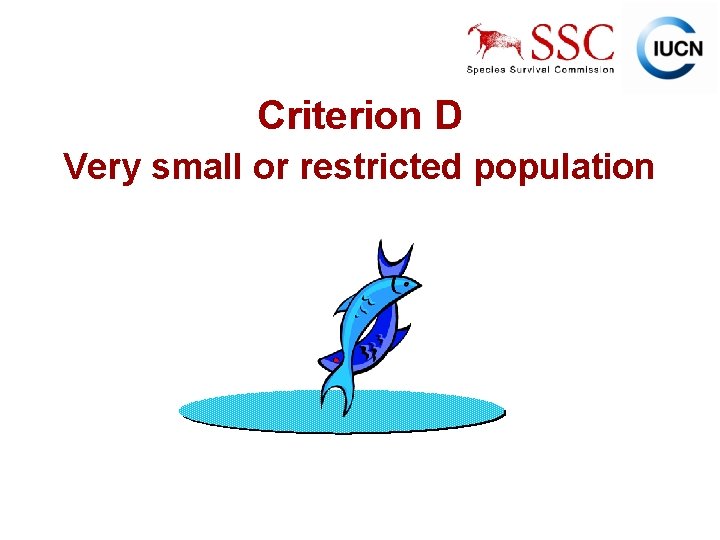 Criterion D Very small or restricted population IUCN (International Union for Conservation of Nature)