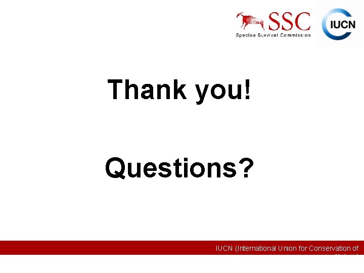 Thank you! Questions? IUCN (International Union for Conservation of Nature) 