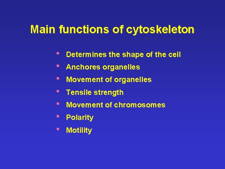 Main functions of cytoskeleton • • Determines the shape of the cell Anchores organelles