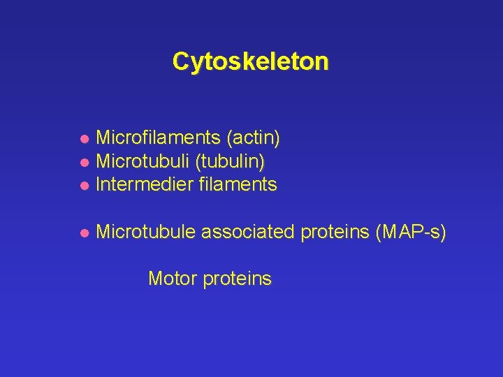 Cytoskeleton Microfilaments (actin) l Microtubuli (tubulin) l Intermedier filaments l l Microtubule associated proteins