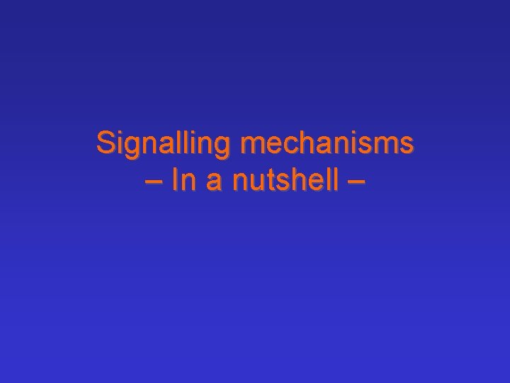 Signalling mechanisms – In a nutshell – 