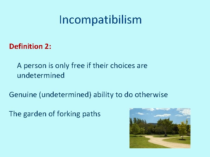 Incompatibilism Definition 2: A person is only free if their choices are undetermined Genuine