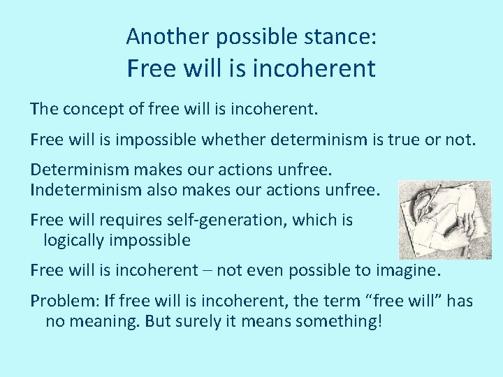 Another possible stance: Free will is incoherent The concept of free will is incoherent.