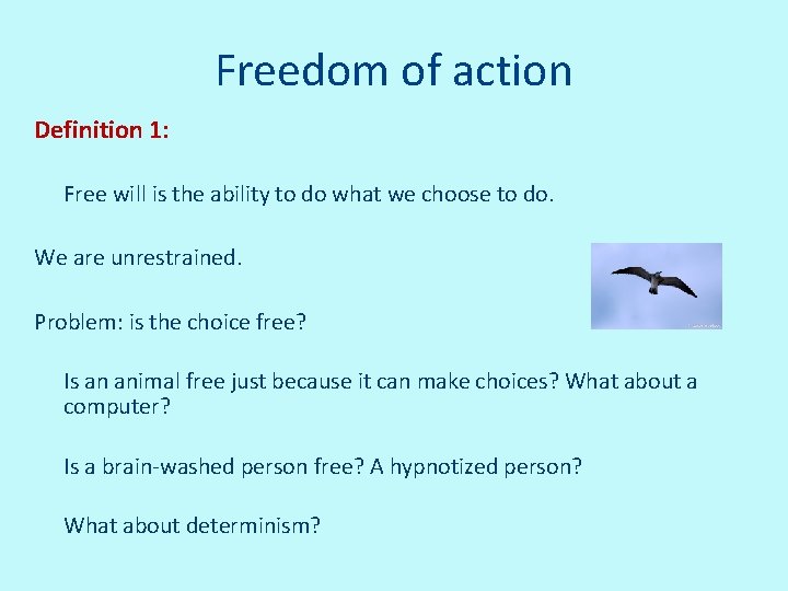Freedom of action Definition 1: Free will is the ability to do what we