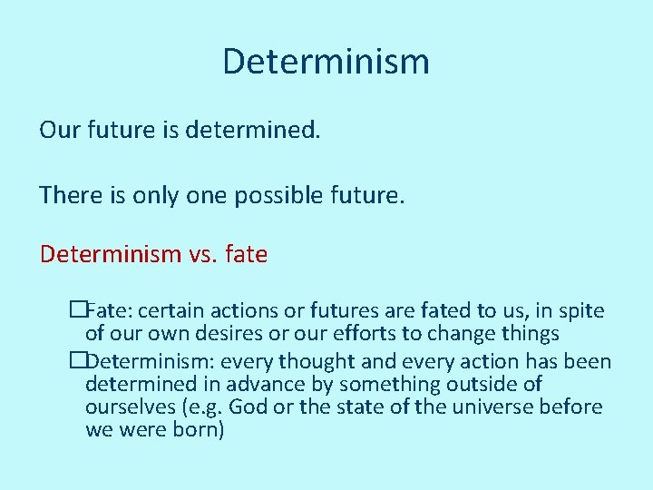 Determinism Our future is determined. There is only one possible future. Determinism vs. fate