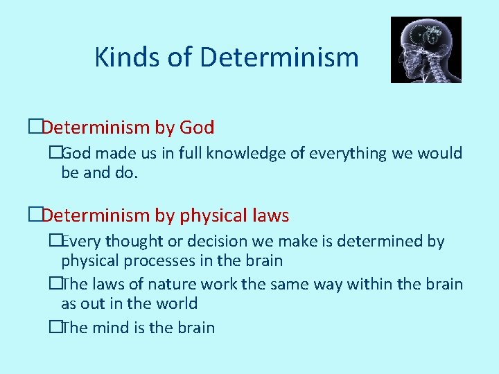 Kinds of Determinism �Determinism by God �God made us in full knowledge of everything
