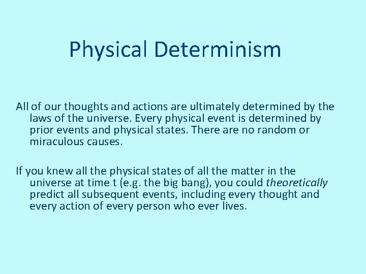 Physical Determinism All of our thoughts and actions are ultimately determined by the laws