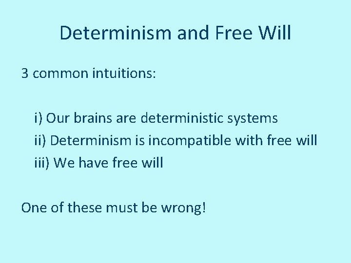 Determinism and Free Will 3 common intuitions: i) Our brains are deterministic systems ii)