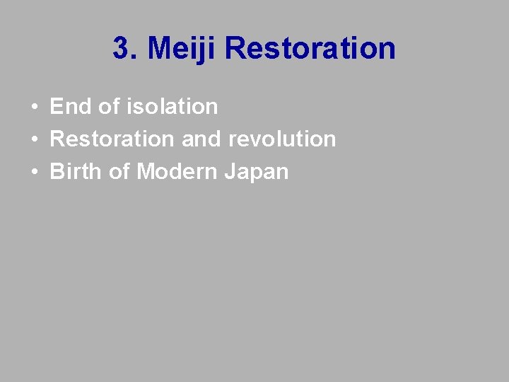 3. Meiji Restoration • End of isolation • Restoration and revolution • Birth of 3. Meiji Restoration • End of isolation • Restoration and revolution • Birth of