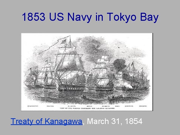 1853 US Navy in Tokyo Bay Treaty of Kanagawa, March 31, 1854 1853 US Navy in Tokyo Bay Treaty of Kanagawa, March 31, 1854