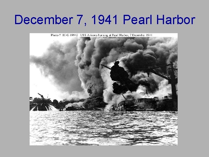 December 7, 1941 Pearl Harbor December 7, 1941 Pearl Harbor