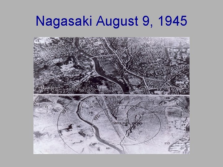 Nagasaki August 9, 1945 Nagasaki August 9, 1945