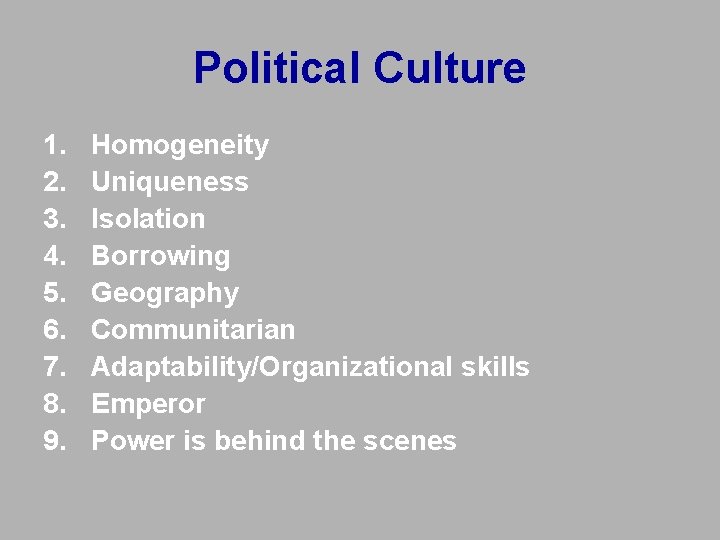 Political Culture 1. 2. 3. 4. 5. 6. 7. 8. 9. Homogeneity Uniqueness Isolation Political Culture 1. 2. 3. 4. 5. 6. 7. 8. 9. Homogeneity Uniqueness Isolation
