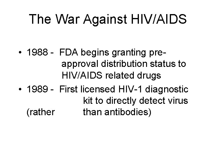 The War Against HIV/AIDS • 1988 - FDA begins granting preapproval distribution status to