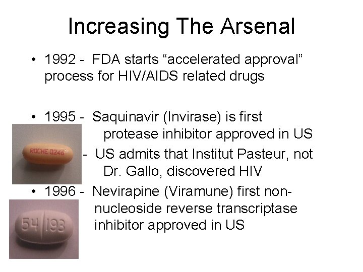 Increasing The Arsenal • 1992 - FDA starts “accelerated approval” process for HIV/AIDS related