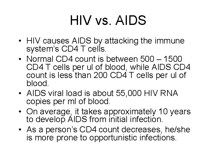 HIV vs. AIDS • HIV causes AIDS by attacking the immune system’s CD 4