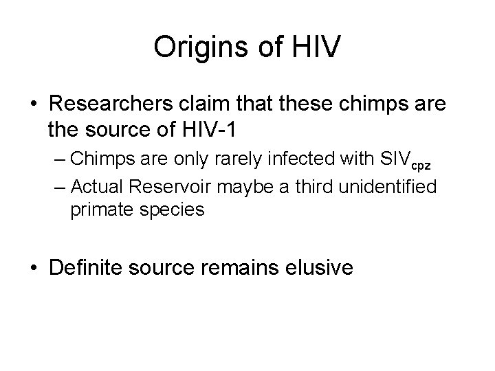 Origins of HIV • Researchers claim that these chimps are the source of HIV-1