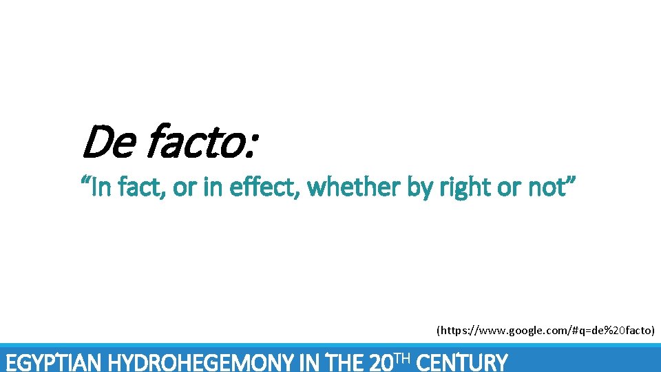 De facto: “In fact, or in effect, whether by right or not” (https: //www.