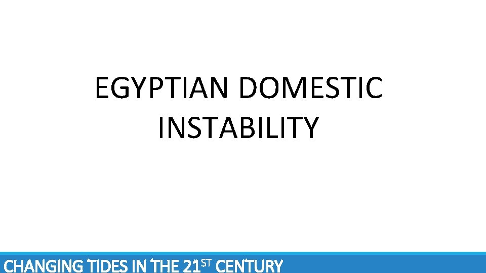 EGYPTIAN DOMESTIC INSTABILITY CHANGING TIDES IN THE 21 ST CENTURY 