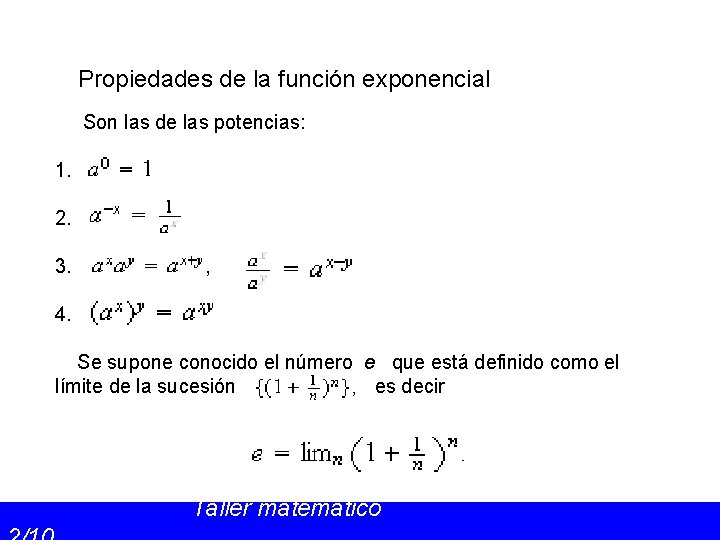 Propiedades de la función exponencial Son las de las potencias: 1. 2. 3. ,