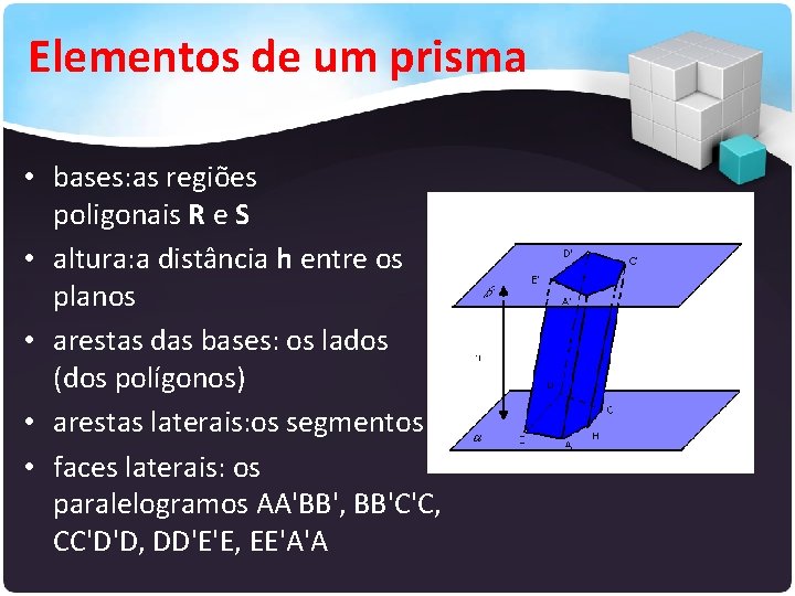 Elementos de um prisma • bases: as regiões poligonais R e S • altura: