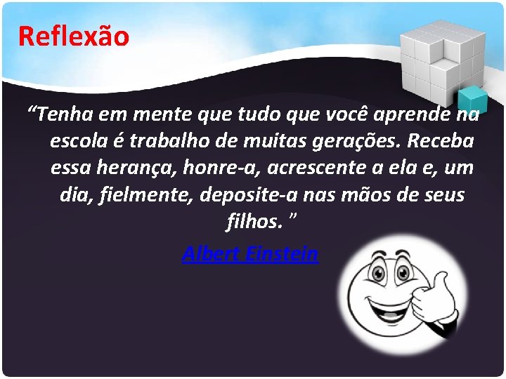 Reflexão “Tenha em mente que tudo que você aprende na escola é trabalho de